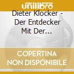 Dieter Klocker - Der Entdecker Mit Der Klarinette / The Explorer With The Clarinet (4 Cd) cd musicale di Dieter Klocker