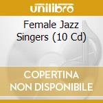 Female Jazz Singers (10 Cd) cd