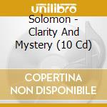 Solomon - Clarity And Mystery (10 Cd) cd musicale di Solomon