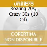 Roaring 20s, Crazy 30s (10 Cd) cd musicale di Documents