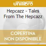 Hepcazz - Tales From The Hepcazz cd musicale di Hepcazz