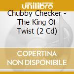 Chubby Checker - The King Of Twist (2 Cd) cd