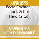 Eddie Cochran - Rock & Roll Hero (2 Cd) cd musicale di Cochran Eddie