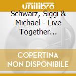 Schwarz, Siggi & Michael - Live Together 2004-the cd musicale di Schwarz, Siggi & Michael