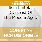 Bela Bartok - Classicist Of The Modern Age (10 Cd) cd