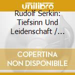 Rudolf Serkin: Tiefsinn Und Leidenschaft / Profundity And Passion (10 Cd) cd musicale di Serkin Rudolf