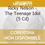 Ricky Nelson - The Teenage Idol (5 Cd) cd