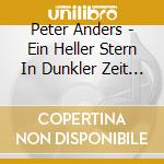 Peter Anders - Ein Heller Stern In Dunkler Zeit (10 Cd) cd musicale di Peter Anders
