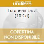 European Jazz (10 Cd) cd