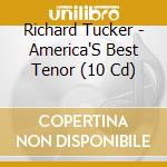 Richard Tucker - America'S Best Tenor (10 Cd) cd musicale di Richard Tucker