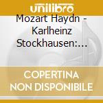 Mozart Haydn - Karlheinz Stockhausen: Conducts Haydn And Mozart cd musicale