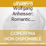 Wolfgang Anheisser: Romantic Ballads (2 Cd) cd musicale di Wolfgang Anheisser