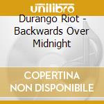 Durango Riot - Backwards Over Midnight cd musicale di Durango Riot