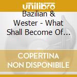 Bazilian & Wester - What Shall Become Of The cd