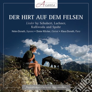 Donath Helen / Klockner Dieter - Hirt Auf Dem Felsen (Der): Lieder By Schubert, Lachner, Kalliwoda, Spohr cd musicale