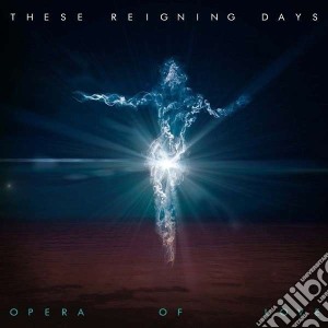 These Reigning Days - Opera Of Love cd musicale di These reigning days