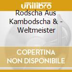Rodscha Aus Kambodscha & - Weltmeister cd