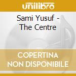 Sami Yusuf - The Centre cd musicale di Sami Yusuf