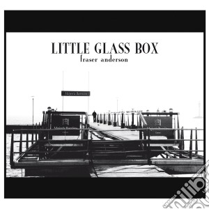 Fraser Anderson - Little Glass Box cd musicale di Fraser Anderson
