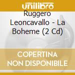 Ruggero Leoncavallo - La Boheme (2 Cd) cd