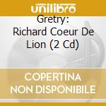 Gretry: Richard Coeur De Lion (2 Cd) cd