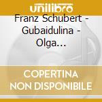 Franz Schubert - Gubaidulina - Olga Dowbusch-Lubotsky cd musicale di Franz Schubert
