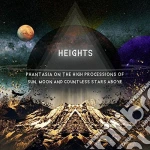 Heights - Phantasia On The High Processions Of Sun, Moon And Countless Stars Above cd