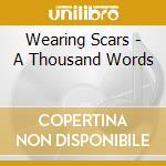Wearing Scars - A Thousand Words cd musicale di Wearing Scars