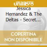 Jessica Hernandez & The Deltas - Secret Evil cd musicale di Jessica Hernandez & The Deltas