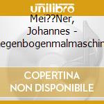 Mei??Ner, Johannes - Regenbogenmalmaschine cd