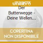 Der Butterwegge - Deine Wellen (Ein Duisburg Song) cd