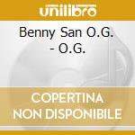 Benny San O.G. - O.G. cd musicale di O.g. benny San