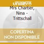 Mrs Chartier, Nina - Trittschall cd musicale di Mrs Chartier, Nina