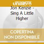 Jon Kenzie - Sing A Little Higher cd