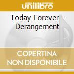 Today Forever - Derangement cd