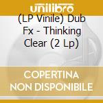 (LP Vinile) Dub Fx - Thinking Clear (2 Lp)