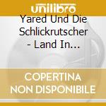 Yared Und Die Schlickrutscher - Land In Sicht cd musicale di Yared Und Die Schlickrutscher