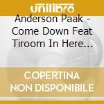 Anderson Paak - Come Down Feat Tiroom In Here Jazzy Jeff Remix cd musicale di Anderson Paak