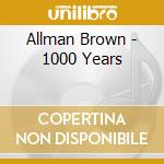 Allman Brown - 1000 Years cd musicale di Allman Brown