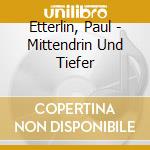 Etterlin, Paul - Mittendrin Und Tiefer cd