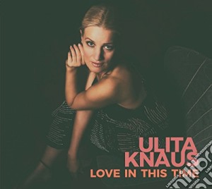 Ulita Knaus - Love In This Time cd musicale di Ulita Knaus