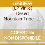 (LP Vinile) Desert Mountain Tribe - If You Dont Know.. .