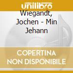 Wiegandt, Jochen - Min Jehann cd musicale