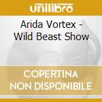 Arida Vortex - Wild Beast Show cd