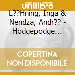 L??Hning, Inga & Nendza, Andr?? - Hodgepodge Vol.1 cd