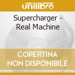 Supercharger - Real Machine cd musicale di Supercharger