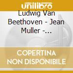 Ludwig Van Beethoven - Jean Muller - Beethoven (9 Cd) cd musicale di Ludwig Van Beethoven