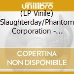 (LP Vinile) Slaughterday/Phantom Corporation - Severed Funeral/ Belligerent Powers (7