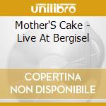 Mother'S Cake - Live At Bergisel cd musicale di Mother'S Cake