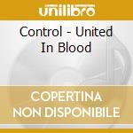 Control - United In Blood cd musicale di Control